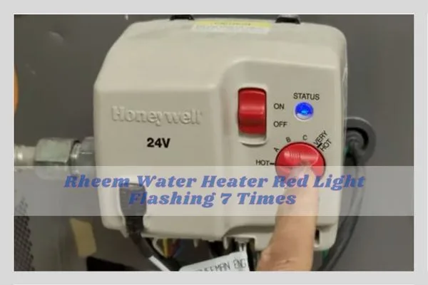Why Rheem Water Heater Red Light Flashing 7 Times